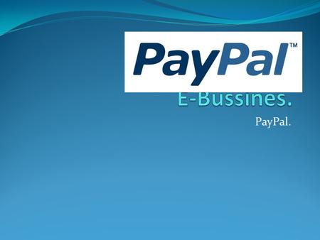 PayPal.. ¿Qué es PayPal? Es una empresa estadounidense perteneciente al sector comercio electrónico por internet, que permite la transferencia de dinero.