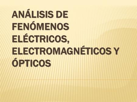 Análisis de fenómenos eléctricos, electromagnéticos y ópticos