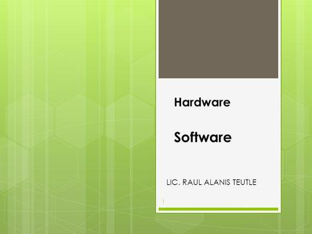 Hardware Software LIC. RAUL ALANIS TEUTLE.