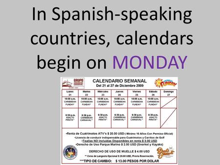 In Spanish-speaking countries, calendars begin on MONDAY.