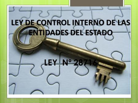 LEY DE CONTROL INTERNO DE LAS ENTIDADES DEL ESTADO LEY Nº 28716