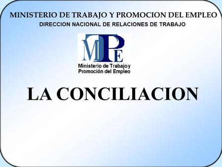 LA CONCILIACION MINISTERIO DE TRABAJO Y PROMOCION DEL EMPLEO