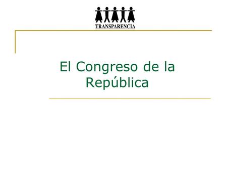 El Congreso de la República. ¿Qué es el Congreso? El Parlamento es un poder del Estado y un órgano representativo.