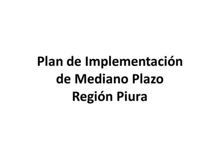 Plan de Implementación de Mediano Plazo Región Piura.