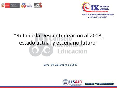 “Ruta de la Descentralización al 2013, estado actual y escenario futuro” Lima, 02 Diciembre de 2013.