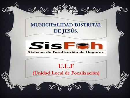 MUNICIPALIDAD DISTRITAL DE JESÚS. (Unidad Local de Focalización)