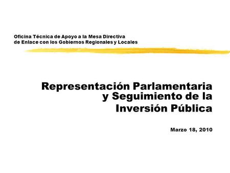Oficina Técnica de Apoyo a la Mesa Directiva de Enlace con los Gobiernos Regionales y Locales Representación Parlamentaria y Seguimiento de la Inversión.