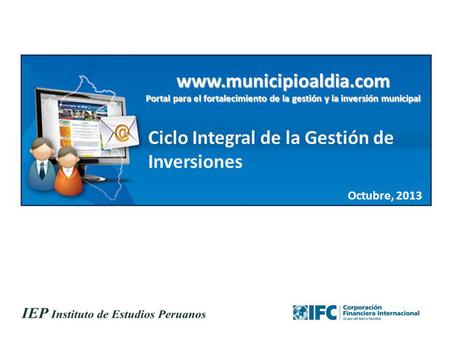 Www.municipioaldia.com Portal para el fortalecimiento de la gestión y la inversión municipal Ciclo Integral de la Gestión de Inversiones Octubre, 2013.