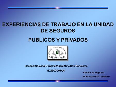EXPERIENCIAS DE TRABAJO EN LA UNIDAD DE SEGUROS PUBLICOS Y PRIVADOS