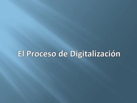 El Proceso de Digitalización