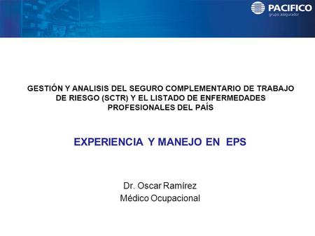 EXPERIENCIA Y MANEJO EN EPS Dr. Oscar Ramírez Médico Ocupacional