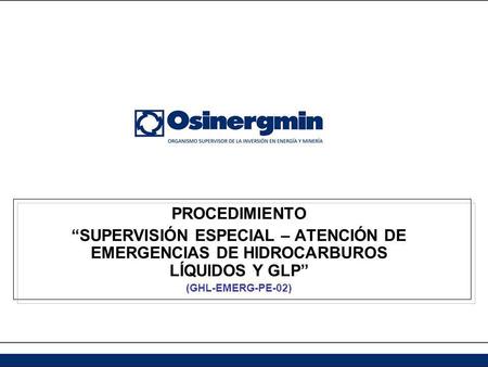 PROCEDIMIENTO “SUPERVISIÓN ESPECIAL – ATENCIÓN DE EMERGENCIAS DE HIDROCARBUROS LÍQUIDOS Y GLP” (GHL-EMERG-PE-02)