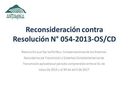 Reconsideración contra Resolución N° 054-2013-OS/CD Resolución que fija lasTarifas y Compensaciones de los Sistemas Secundarios de Transmisión y Sistemas.