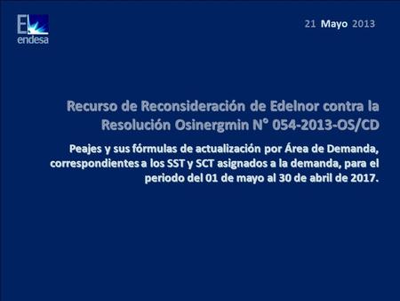 Recurso de Reconsideración de Edelnor contra la Resolución Osinergmin N° 054-2013-OS/CD Peajes y sus fórmulas de actualización por Área de Demanda, correspondientes.