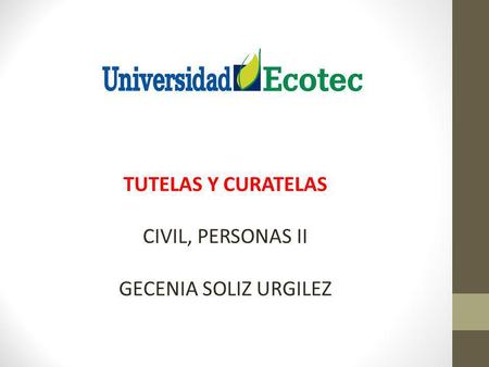 TUTELAS Y CURATELAS CIVIL, PERSONAS II GECENIA SOLIZ URGILEZ.