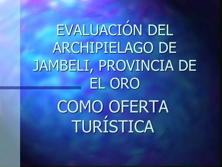 EVALUACIÓN DEL ARCHIPIELAGO DE JAMBELI, PROVINCIA DE EL ORO