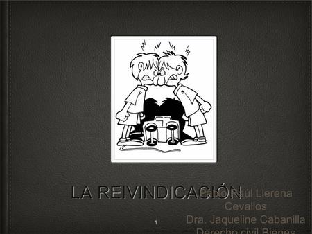 LA REIVINDICACIÓN Pablo Raúl Llerena Cevallos Dra. Jaqueline Cabanilla