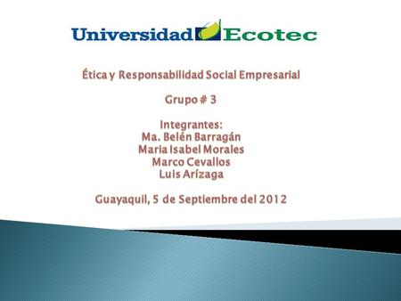 Ética y Responsabilidad Social Empresarial Grupo # 3 Integrantes: