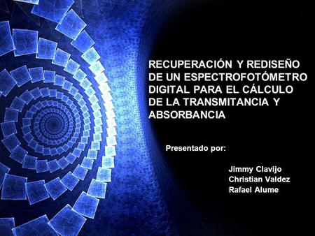 Presentado por: Jimmy Clavijo Christian Valdez Rafael Alume