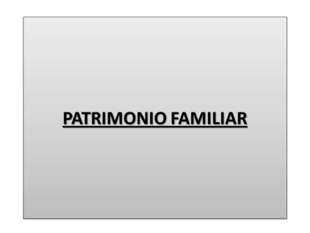 PATRIMONIO FAMILIAR.