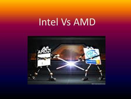 Intel Vs AMD.
