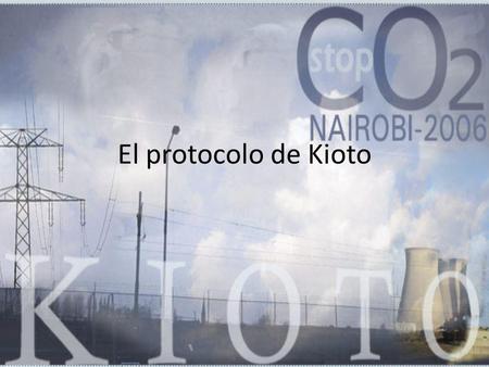 El protocolo de Kioto.