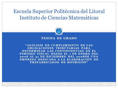 Escuela Superior Politécnica del Litoral Instituto de Ciencias Matemáticas TESINA DE GRADO “ANÁLISIS DE CUMPLIMIENTO DE LAS OBLIGACIONES TRIBUTARIAS PARA.