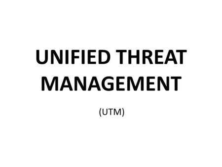 UNIFIED THREAT MANAGEMENT