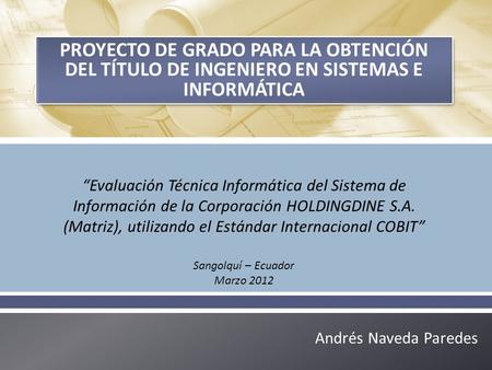Proyecto de grado para la obtención del título de Ingeniero en sistemas e informática “Evaluación Técnica Informática del Sistema de Información de la.