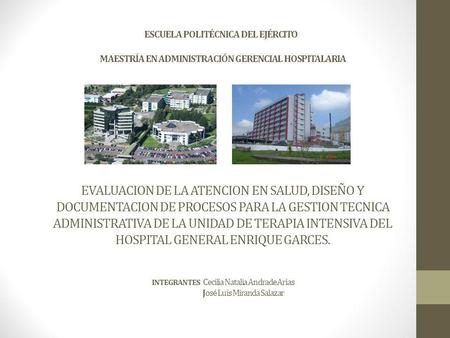 ESCUELA POLITÉCNICA DEL EJÉRCITO   MAESTRÍA EN ADMINISTRACIÓN GERENCIAL HOSPITALARIA       EVALUACION DE LA ATENCION EN SALUD, DISEÑO Y DOCUMENTACION.
