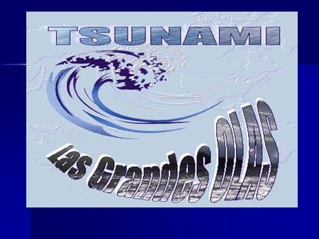 Origen del Tsunami Terremoto submarino o cercano a la costa.