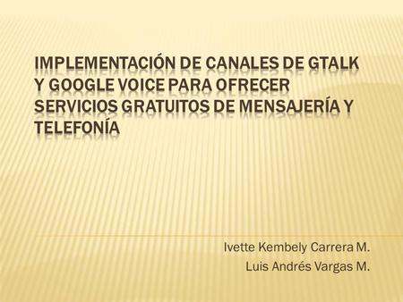 Ivette Kembely Carrera M. Luis Andrés Vargas M.. La transmisión de voz a través de la red de datos aun está ciertamente monopolizada. Las comunicaciones.