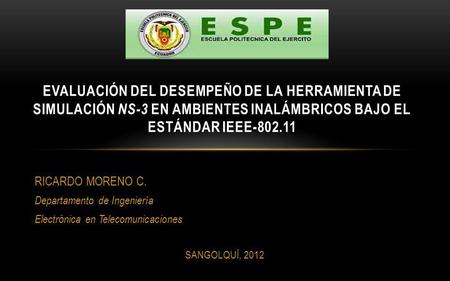 EVALUACIÓN DEL DESEMPEÑO DE LA HERRAMIENTA DE SIMULACIÓN ns-3 EN AMBIENTES INALÁMBRICOS BAJO EL ESTÁNDAR IEEE-802.11 RICARDO MORENO C. Departamento de.