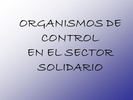 ORGANISMOS DE CONTROL EN EL SECTOR SOLIDARIO