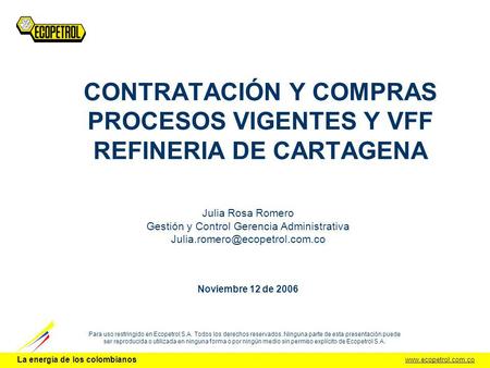 Www.ecopetrol.com.co La energía de los colombianos Para uso restringido en Ecopetrol S.A. Todos los derechos reservados. Ninguna parte de esta presentación.