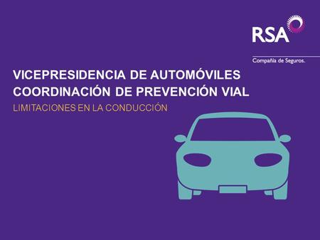 COORDINACIÓN DE PREVENCIÓN VIAL VICEPRESIDENCIA DE AUTOMÓVILES LIMITACIONES EN LA CONDUCCIÓN.