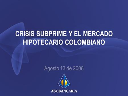 CRISIS SUBPRIME Y EL MERCADO HIPOTECARIO COLOMBIANO