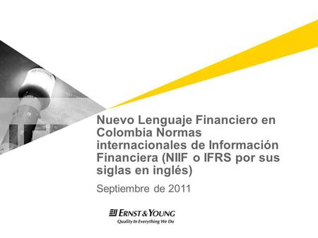 Nuevo Lenguaje Financiero en Colombia Normas internacionales de Información Financiera (NIIF o IFRS por sus siglas en inglés) The International Accounting.