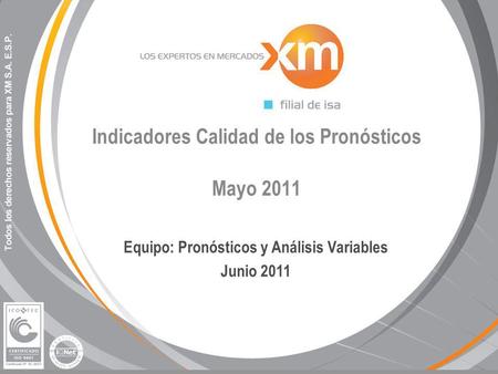Indicadores Calidad de los Pronósticos Mayo 2011 Equipo: Pronósticos y Análisis Variables Junio 2011.