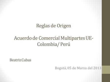 Reglas de Origen Acuerdo de Comercial Multipartes UE-Colombia/ Perú