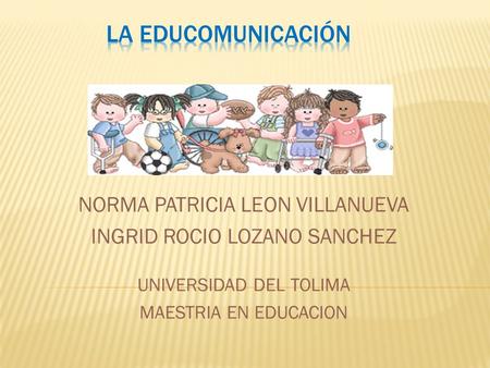 La educomUNIcación NORMA PATRICIA LEON VILLANUEVA