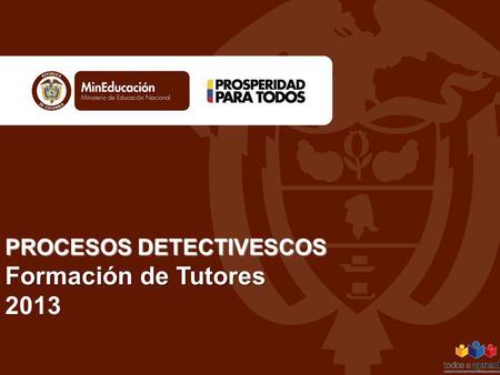 PROCESOS DETECTIVESCOS Formación de Tutores 2013