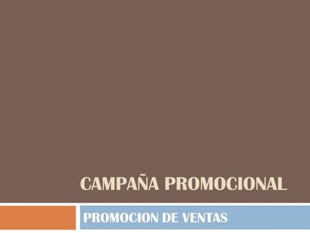 CAMPAÑA PROMOCIONAL PROMOCION DE VENTAS.