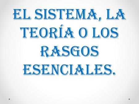 El sistema, la teoría o los rasgos esenciales.. Consideraciones generales Erikson es un neo freudiano adiestrado para desempeñarse como psicoanalista,