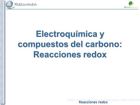Reacciones redox Electroquímica y compuestos del carbono: Reacciones redox.
