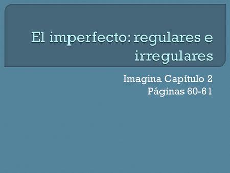 El imperfecto: regulares e irregulares