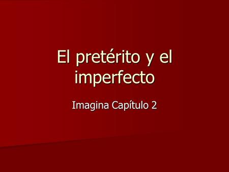 El pretérito y el imperfecto Imagina Capítulo 2. El pretérito y el imperfecto Both are used to express actions that happened in the past, but have different.