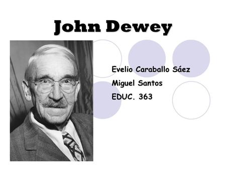 John Dewey Evelio Caraballo Sáez Miguel Santos EDUC. 363.