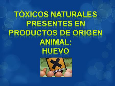 Tóxicos naturales presentes en productos de origen animal: HUEVO