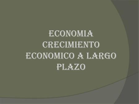 ECONOMIA CRECIMIENTO ECONOMICO A LARGO PLAZO. Si bien es cierto que 2002 fue un año difícil para los recién licenciados a la búsqueda de su primer empleo,